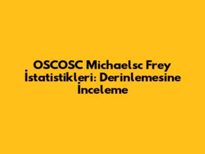 OSCOSC Michaelsc Frey İstatistikleri: Derinlemesine İnceleme