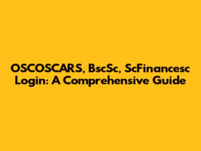 OSCOSCARS, BscSc, ScFinancesc Login: A Comprehensive Guide