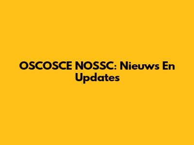 OSCOSCE NOSSC: Nieuws En Updates