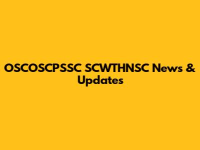 OSCOSCPSSC SCWTHNSC News & Updates