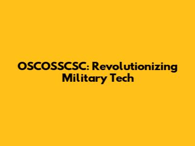 OSCOSSCSC: Revolutionizing Military Tech