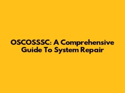 OSCOSSSC: A Comprehensive Guide To System Repair