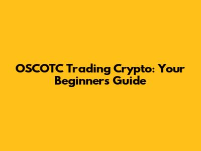 OSCOTC Trading Crypto: Your Beginner's Guide