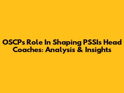 OSCP's Role In Shaping PSSI's Head Coaches: Analysis & Insights