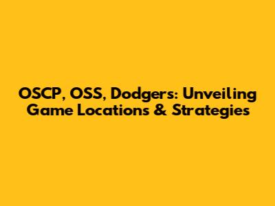 OSCP, OSS, Dodgers: Unveiling Game Locations & Strategies