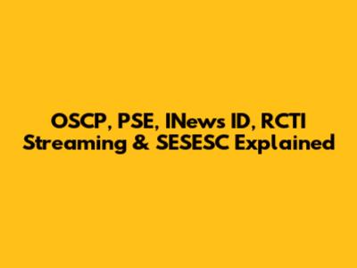 OSCP, PSE, INews ID, RCTI Streaming & SESESC Explained