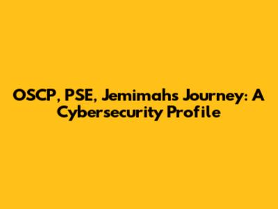 OSCP, PSE, Jemimah's Journey: A Cybersecurity Profile