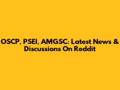 OSCP, PSEI, AMGSC: Latest News & Discussions On Reddit