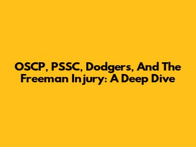 OSCP, PSSC, Dodgers, And The Freeman Injury: A Deep Dive
