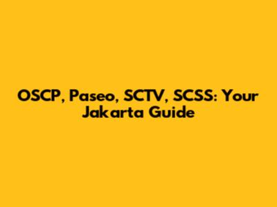 OSCP, Paseo, SCTV, SCSS: Your Jakarta Guide