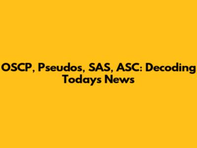 OSCP, Pseudos, SAS, ASC: Decoding Today's News