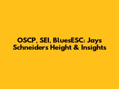 OSCP, SEI, BluesESC: Jays Schneider's Height & Insights