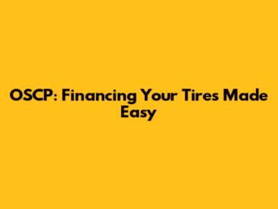 OSCP: Financing Your Tires Made Easy