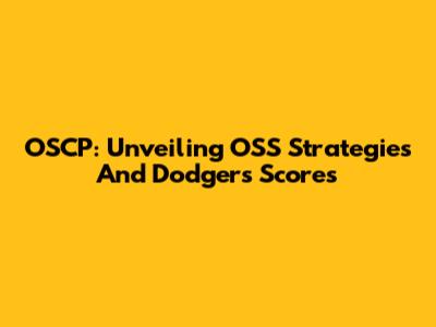 OSCP: Unveiling OSS Strategies And Dodgers Scores
