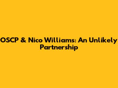 OSCP & Nico Williams: An Unlikely Partnership