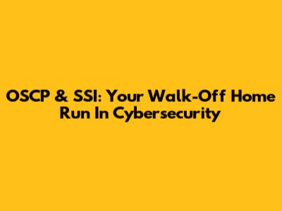 OSCP & SSI: Your Walk-Off Home Run In Cybersecurity