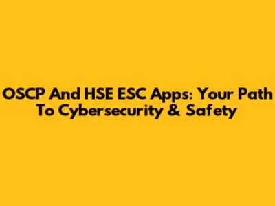 OSCP And HSE ESC Apps: Your Path To Cybersecurity & Safety