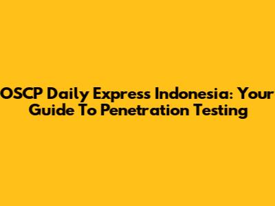 OSCP Daily Express Indonesia: Your Guide To Penetration Testing