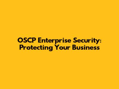 OSCP Enterprise Security: Protecting Your Business
