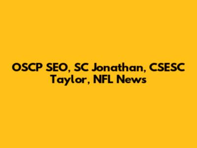 OSCP SEO, SC Jonathan, CSESC Taylor, NFL News