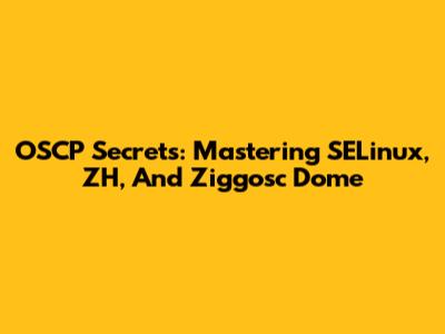 OSCP Secrets: Mastering SELinux, ZH, And Ziggosc Dome