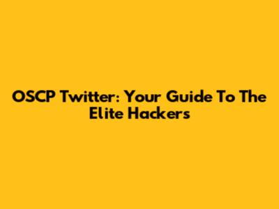 OSCP Twitter: Your Guide To The Elite Hackers