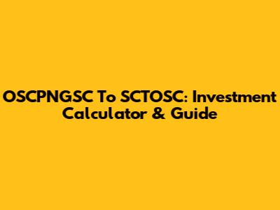 OSCPNGSC To SCTOSC: Investment Calculator & Guide