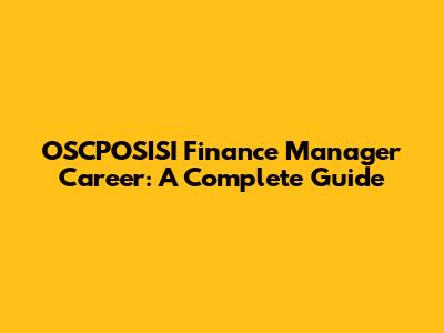 OSCPOSISI Finance Manager Career: A Complete Guide