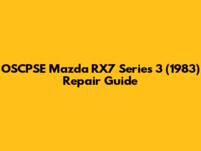OSCPSE Mazda RX7 Series 3 (1983) Repair Guide