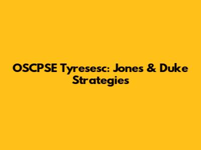 OSCPSE Tyresesc: Jones & Duke Strategies