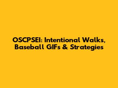 OSCPSEI: Intentional Walks, Baseball GIFs & Strategies