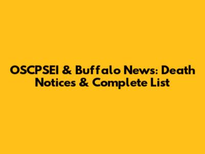 OSCPSEI & Buffalo News: Death Notices & Complete List