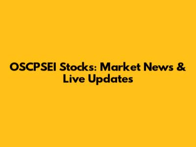 OSCPSEI Stocks: Market News & Live Updates