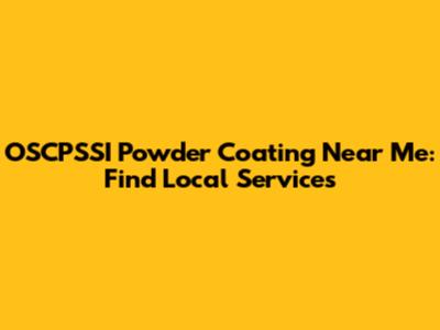 OSCPSSI Powder Coating Near Me: Find Local Services