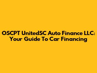 OSCPT UnitedSC Auto Finance LLC: Your Guide To Car Financing