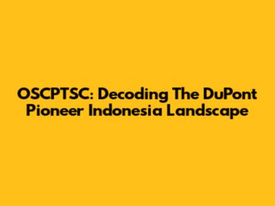OSCPTSC: Decoding The DuPont Pioneer Indonesia Landscape