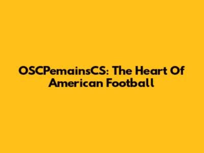 OSCPemainsCS: The Heart Of American Football
