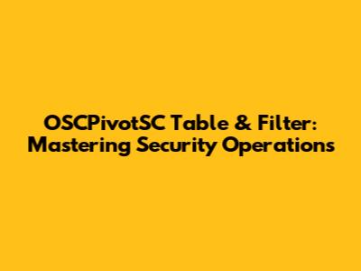 OSCPivotSC Table & Filter: Mastering Security Operations