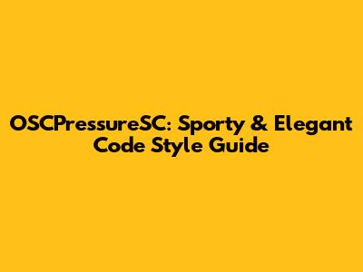 OSCPressureSC: Sporty & Elegant Code Style Guide