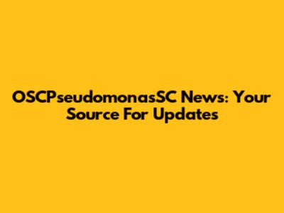 OSCPseudomonasSC News: Your Source For Updates