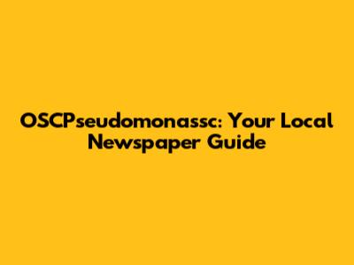 OSCPseudomonassc: Your Local Newspaper Guide