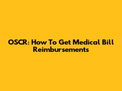OSCR: How To Get Medical Bill Reimbursements