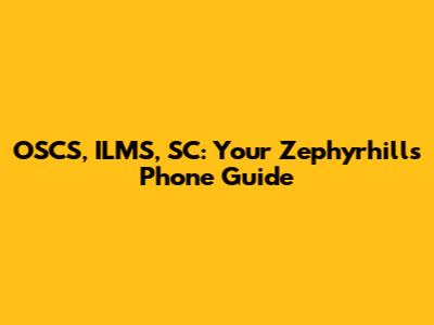 OSCS, ILMS, SC: Your Zephyrhills Phone Guide