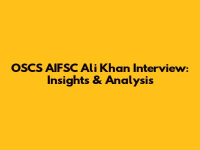 OSCS AIFSC Ali Khan Interview: Insights & Analysis