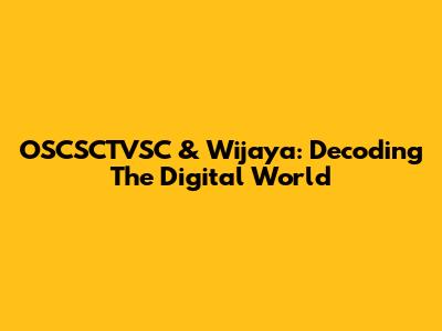 OSCSCTVSC & Wijaya: Decoding The Digital World