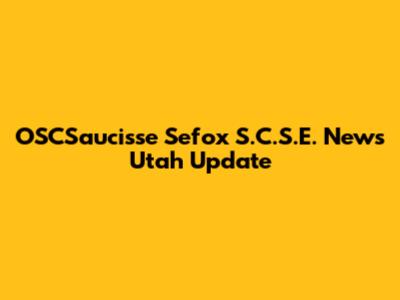 OSCSaucisse Sefox S.C.S.E. News Utah Update