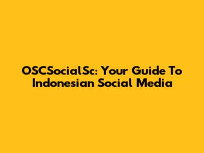 OSCSocialSc: Your Guide To Indonesian Social Media