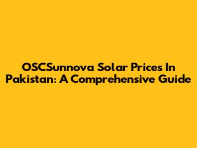 OSCSunnova Solar Prices In Pakistan: A Comprehensive Guide