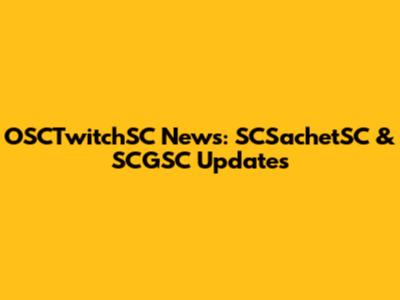 OSCTwitchSC News: SCSachetSC & SCGSC Updates