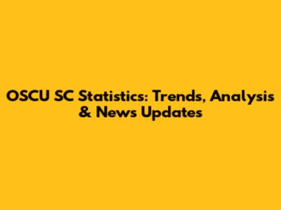 OSCU SC Statistics: Trends, Analysis & News Updates